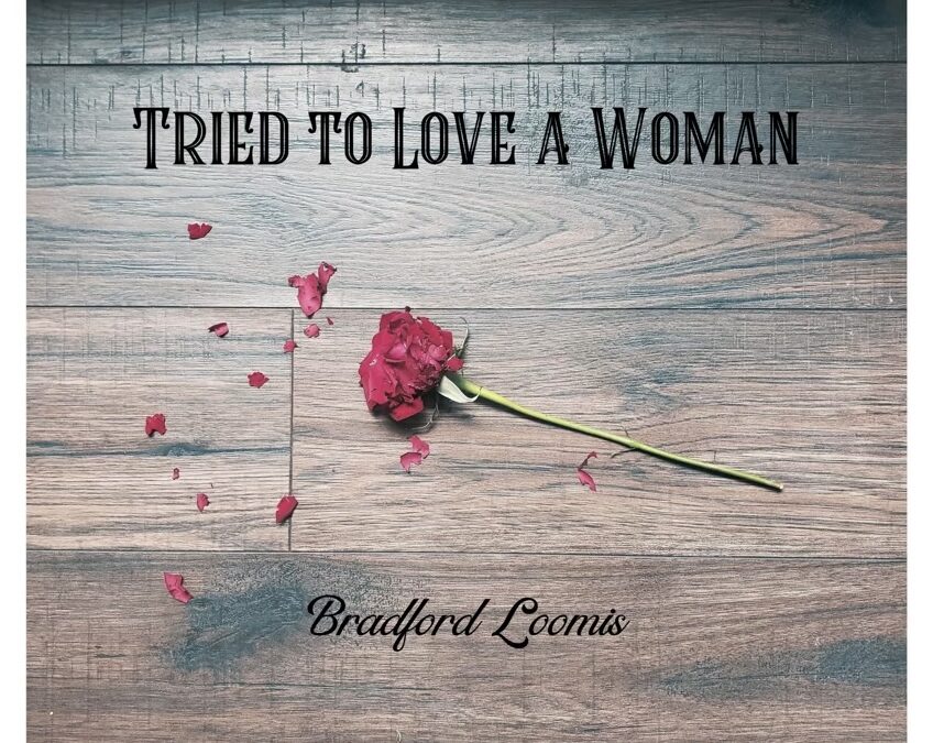 Bradford Loomis – Tried To Love A Woman